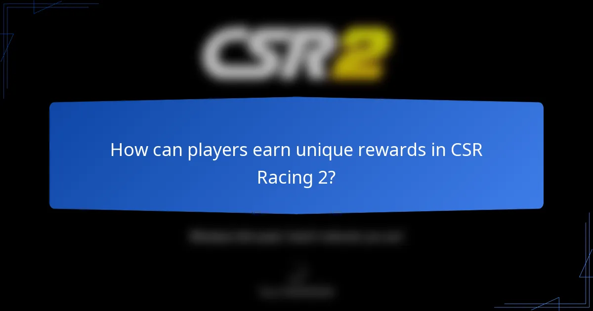 How can players earn unique rewards in CSR Racing 2?