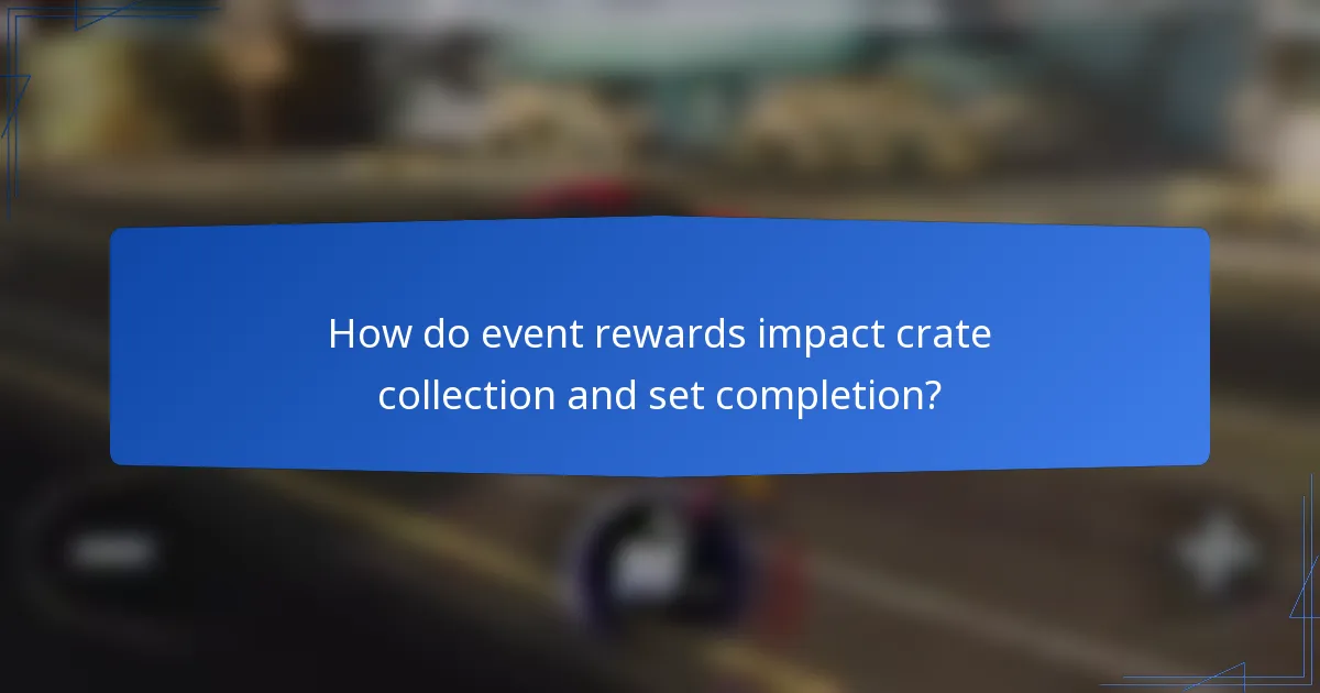 How do event rewards impact crate collection and set completion?
