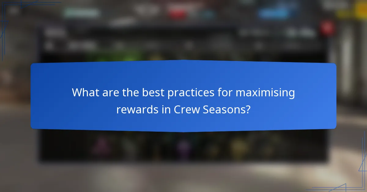 What are the best practices for maximising rewards in Crew Seasons?