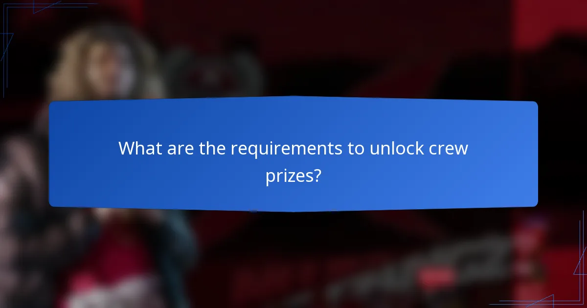 What are the requirements to unlock crew prizes?