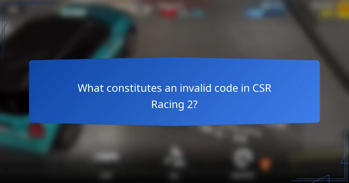 What constitutes an invalid code in CSR Racing 2?