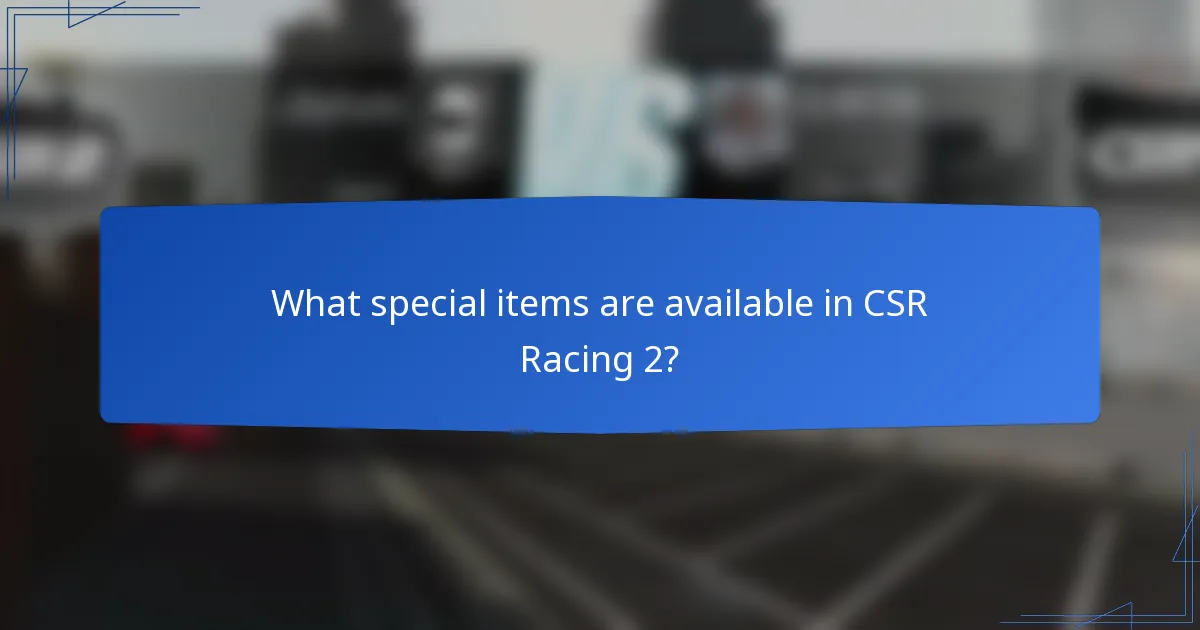 What special items are available in CSR Racing 2?