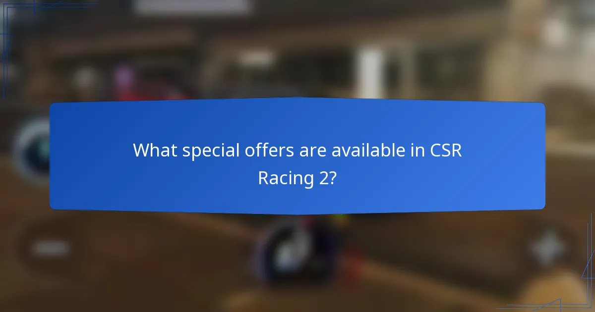 What special offers are available in CSR Racing 2?