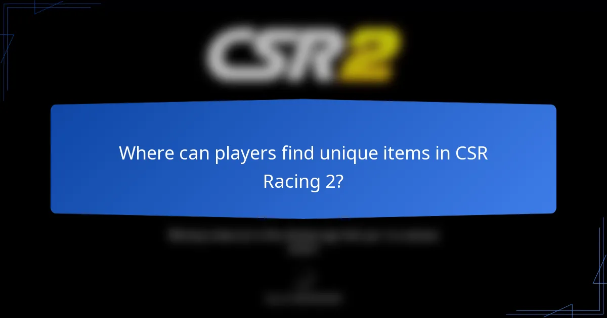 Where can players find unique items in CSR Racing 2?