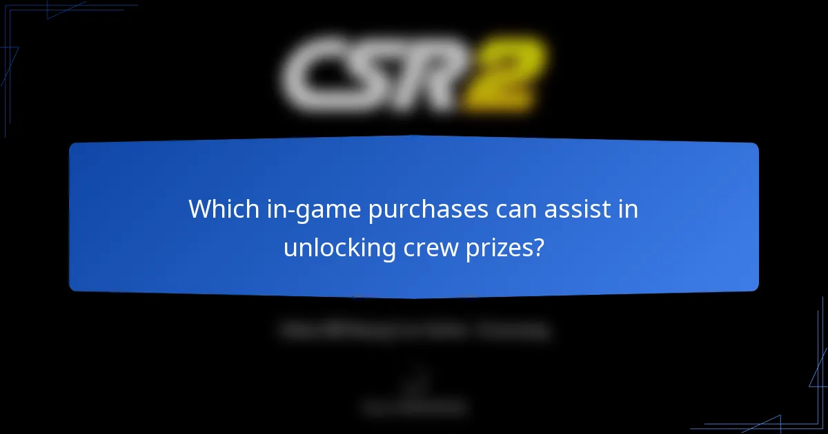 Which in-game purchases can assist in unlocking crew prizes?