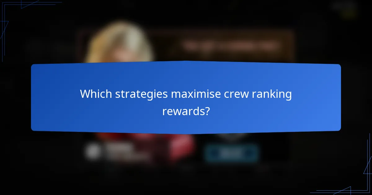 Which strategies maximise crew ranking rewards?