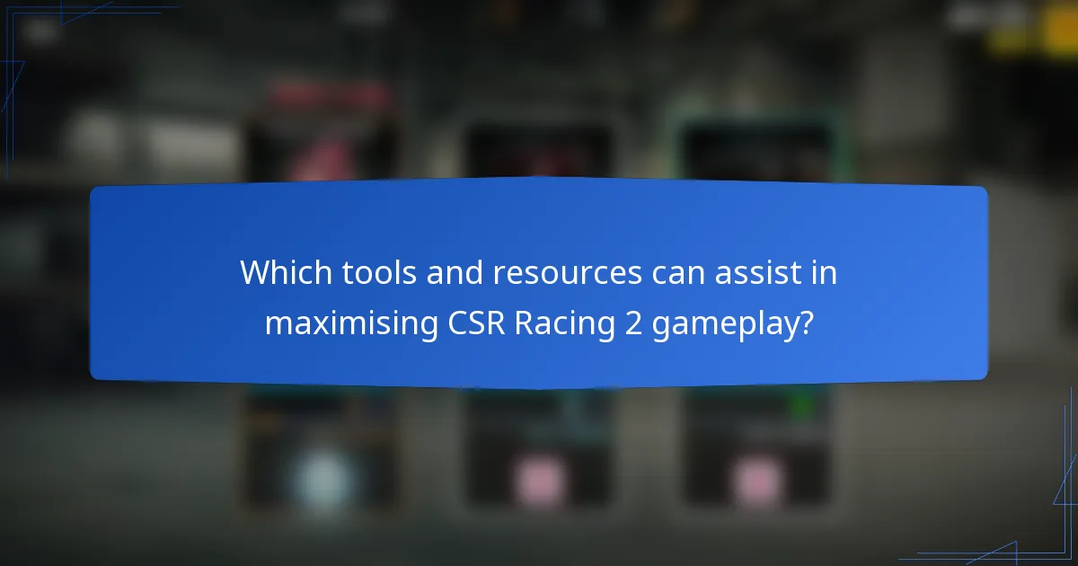 Which tools and resources can assist in maximising CSR Racing 2 gameplay?